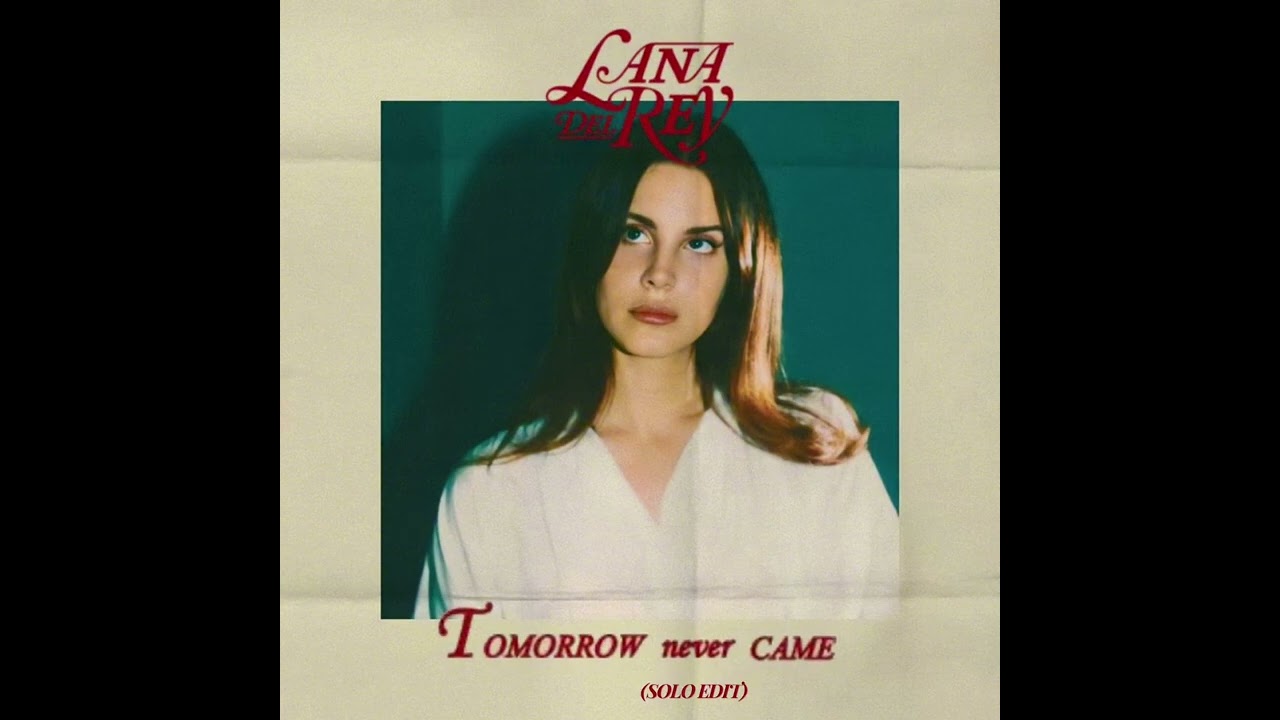 Tomorrow Never Came - Lana Del Rey (Solo Edit)