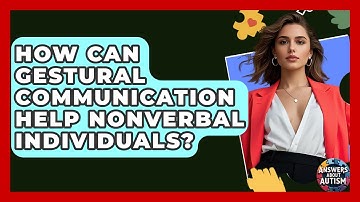 How Can Gestural Communication Help Nonverbal Individuals? - Answers About Autism