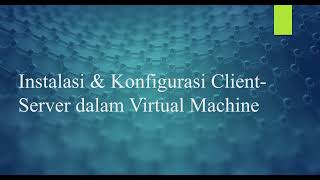 Instalasi dan Konfigurasi Client-Server pada Virtual Machine