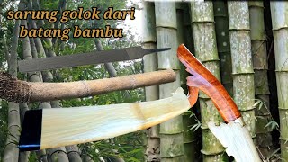 membuat sarung golok dari bambu dan menempa bilah dari kikir bekas