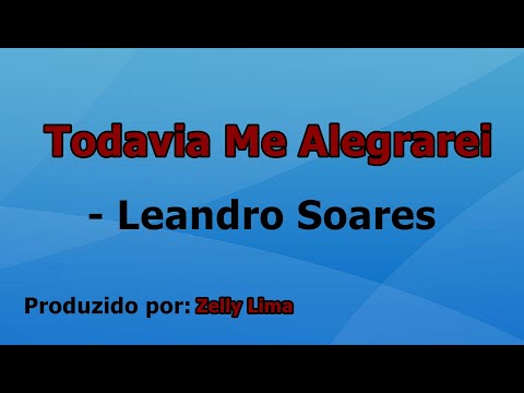 Todavia Me Alegrarei - Leandro Soares playback com letra