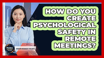 How Do You Create Psychological Safety In Remote Meetings?