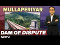 Mullaperiyar Dam | Tamil Nadu vs Kerala Over Mullaperiyar Dam