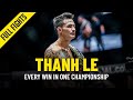 Every Thanh Le Win In ONE Championship