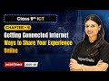 Ways to Share Your Experience Online - Getting Connected Internet | Ch 6 | Class 9th ICT | CBSE 2025