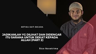 JadikanLah Yg Dilihat Dan Didengar Itu Sarana Untuk Dekat Kepada allah Part 2  -Ketika Hati Bicara-