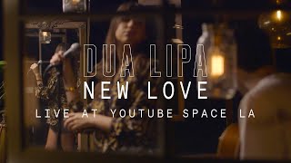 Video thumbnail of "Dua Lipa - New Love // YouTube Music Foundry (Live at the YouTube Space, LA)"