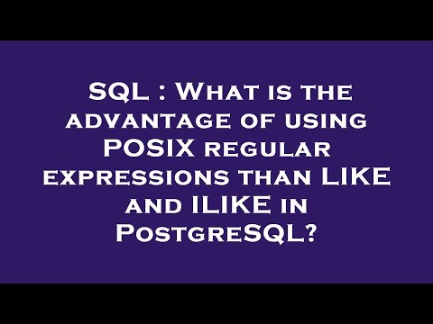 SQL : What is the advantage of using POSIX regular expressions than LIKE and ILIKE in PostgreSQL?