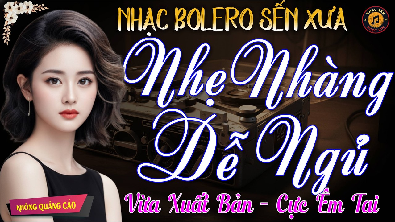 Nhạc Bolero Dễ Nghe Dễ Ngủ – LK Nhạc Vàng Xưa Nghe Đêm Cực Êm Tai Đặc Biệt Hay, Bật Nhẹ Là Ngủ Sâu