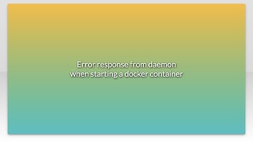Error response from daemon when starting a docker container