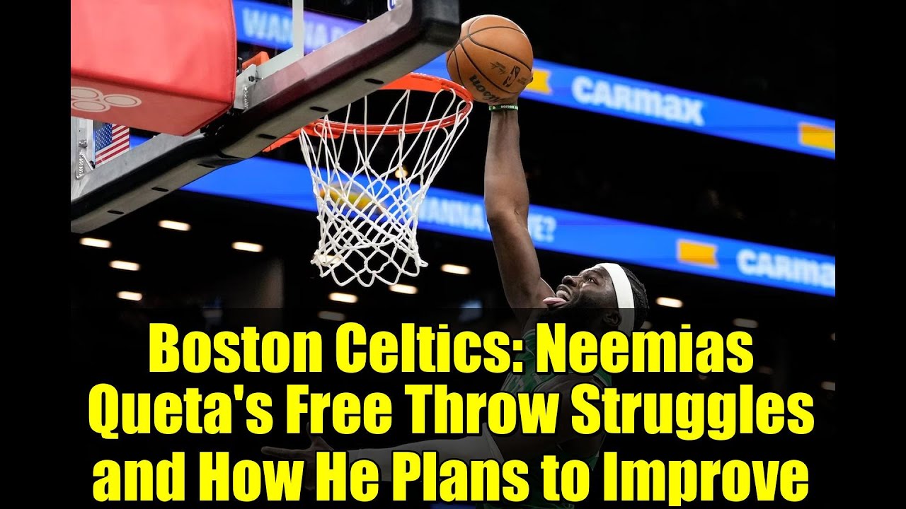 «Бостон Селтикс»: проблемы Неемиаса Кветы с выполнением штрафных бросков и его планы по улучшению...