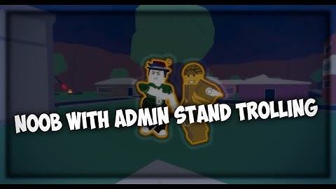 Noob With Admin Stand Trolling | A Bizarre Day Modded