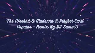 The Weeknd & Madonna & Playboi Carti - Popular - Remix By DJ Samm’S