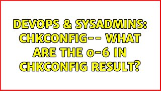 Celebrity DevOps & SysAdmins: Chkconfig-- what are the 0-6 in chkconfig result? (3 Solutions!!) Profile