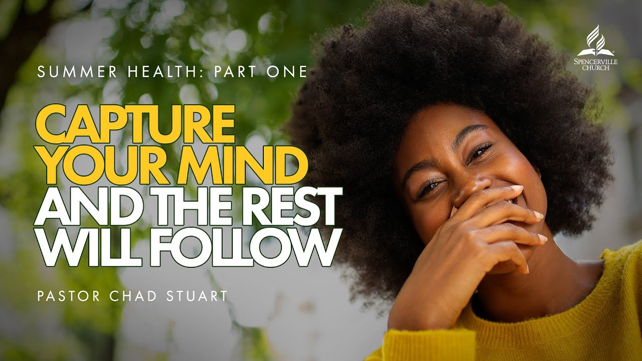 “Capture Your Mind, and the Rest Will Follow” - with Pastor Chad Stuart - June 24, 2023