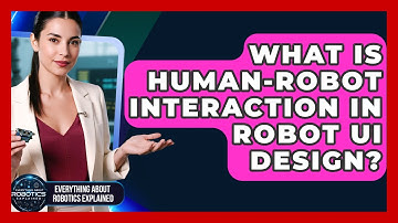 What Is Human-Robot Interaction In Robot UI Design? - Everything About Robotics Explained