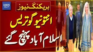 UN Chief António Guterres Arrives In Islamabad | Pakistan Visit | Breaking News | Dawn News News