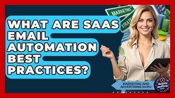 What Are SaaS Email Automation Best Practices? - Marketing and Advertising Guru