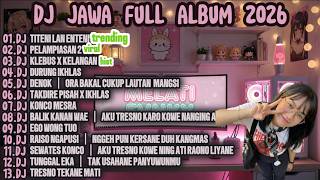 DJ JAWA FULL ALBUM 2026|DJ TITENI LAN ENTENI × DJ PELAMPIASAN 2 × DJ KLEBUS X KELANGAN TERBARU 2026