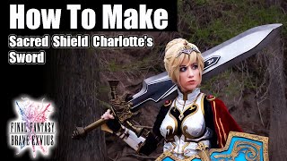 How to make Sacred Shield Charlotte's Sword from Final Fantasy Brave Exvius- DIY Cosplay Tutorial