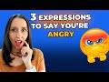 3 english expressions to say youre angry