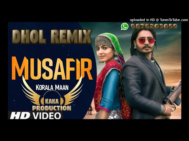 Musafir Dhol Remix Ver 2 Korala Maan KAKA PRODUCTION Latest Punjabi Songs 2021 class=