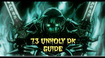 7.3 Unholy Death Knight PvE Guide