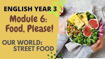 ENGLISH YEAR 3, MODULE 6: FOOD, PLEASE! - STREET FOOD