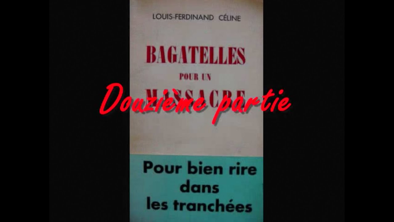 Bagatelles pour un massacre, 12e partie, de L.-F. CÉLINE - YouTube