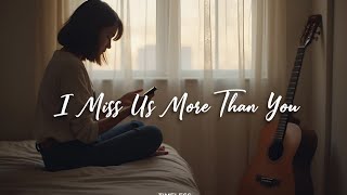 I Miss Us More Than You – A Sad Acoustic Goodbye | Official Lyrics Video
