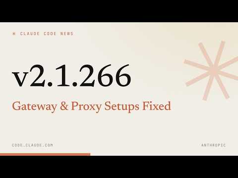 Claude Code 2.1.266 — Gateway & Proxy Setups Fixed