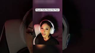 Ryaah Talks About Her Past