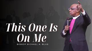 “This One Is On Me” || Bishop Michael A. Blue ||Communion Sunday, March 01, 2026