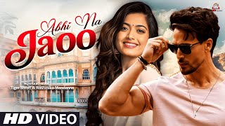 New Romantic Song 2026  Abhi Na Jao  Tiger Shroff  Rashmika Mandanna  Bollywood Style Song 4k