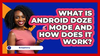 What Is Android Doze Mode And How Does It Work? - Be App Savvy screenshot 5