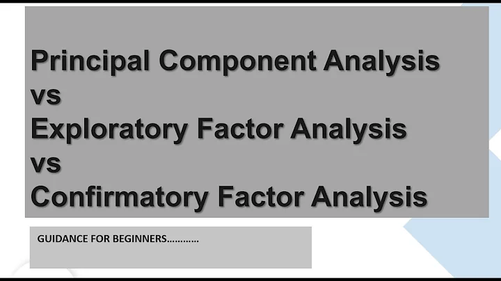 Principal Component Analysis vs Exploratory Factor Analysis vs Confirmatory Factor Analysis