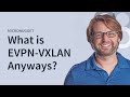 What is EVPN-VXLAN Anyways?