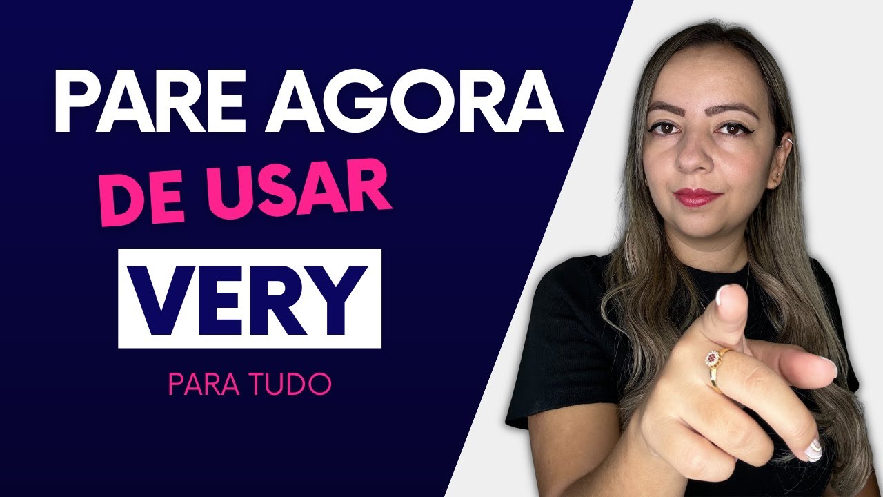 PARE DE USAR VERY para tudo