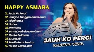 HAPPY ASMARA - JAUH KO PERGI - JANGAN TUNGGU LAMA LAMA - AISHITERU 2 || DANGDUT KOPLO HITS 2026