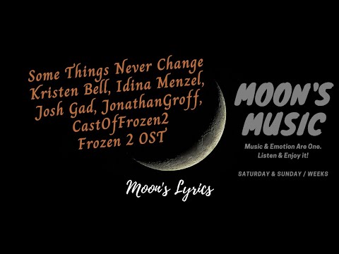 ♪ Some Things Never Change - Kristen Bell, Idina Menzel, Josh Gad... ♪ | Frozen 2 OST | Lyrics
