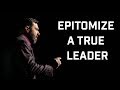 How To Be The Leader You Need To Be