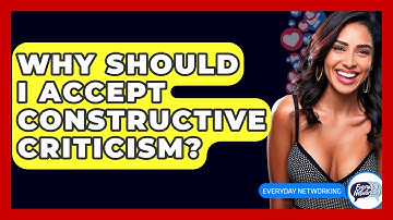 Why Should I Accept Constructive Criticism? - Everyday-Networking