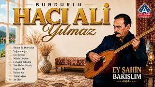 Burdurlu Hacı Ali Yılmaz - Ey Şahin Bakışlım 