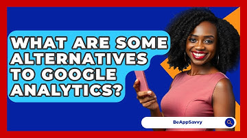 What Are Some Alternatives To Google Analytics? - Be App Savvy
