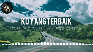 KO YANG TERBAIK || Iyand Rc x Young Chal x Ressy x Deztha