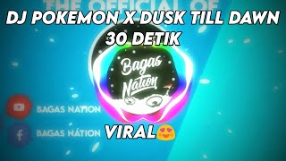 DJ POKEMON X DUSK TILL DAWN 30 DETIK TERBARU