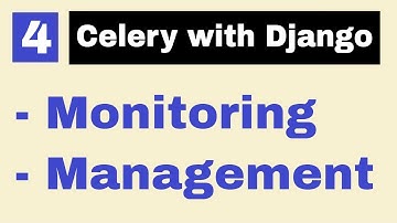 4 | Monitoring and Management of tasks and workers | Celery with Django | By Hardik Patel