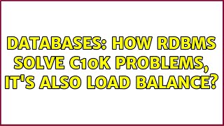 Databases: How RDBMS solve C10K problems, it's also load balance?