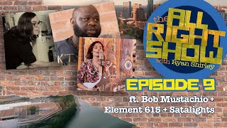 The All Right Show (S2E9) ft. Bob Mustachio + Element 615 + Satalights