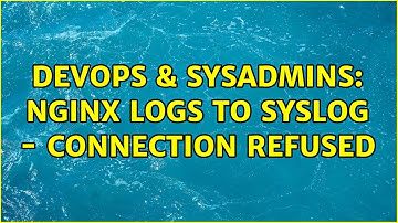 DevOps & SysAdmins: nginx logs to syslog - connection refused